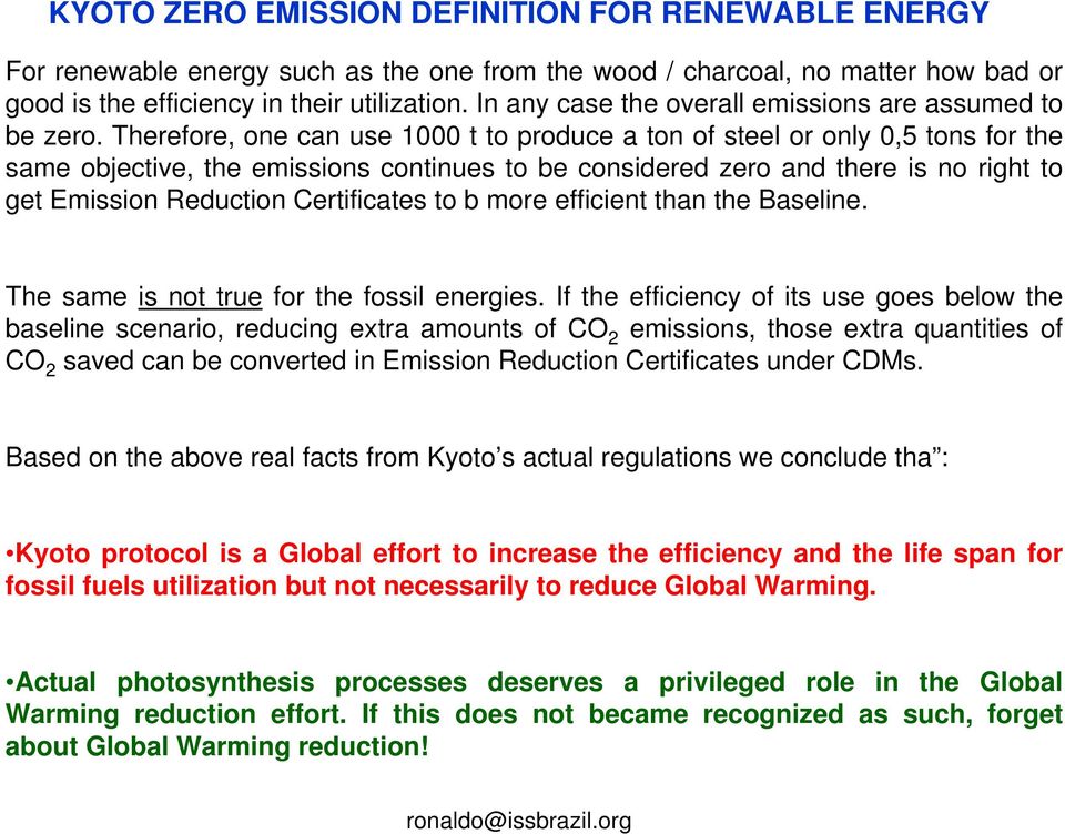Therefore, one can use 1000 t to produce a ton of steel or only 0,5 tons for the same objective, the emissions continues to be considered zero and there is no right to get Emission Reduction