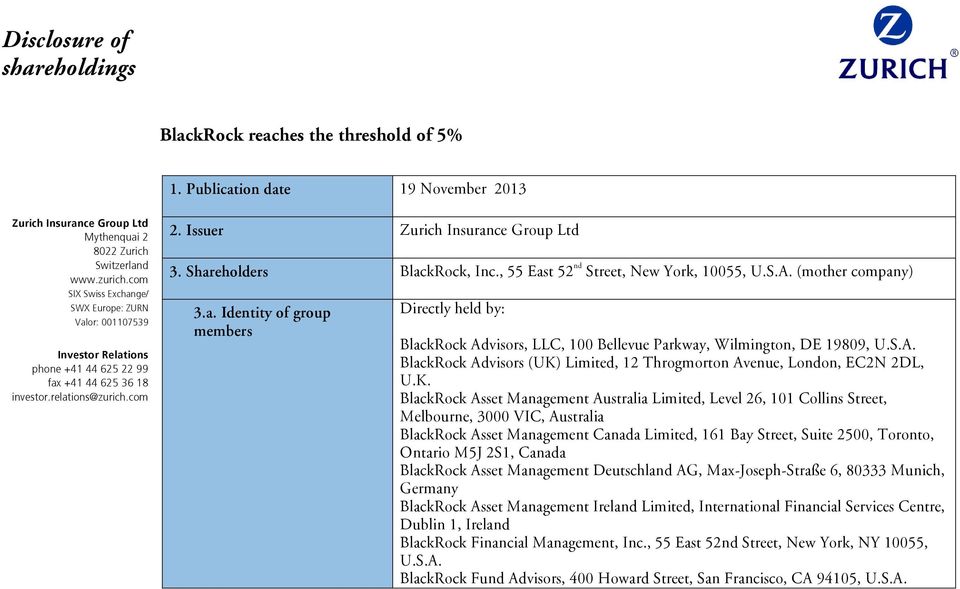 Shareholders BlackRock, Inc., 55 East 52 nd Street, New York, 10055, (mother company) 3.a. Identity of group members Directly held by: BlackRock Advisors, LLC, 100 Bellevue Parkway, Wilmington, DE 19809, BlackRock Advisors (UK) Limited, 12 Throgmorton Avenue, London, EC2N 2DL, U.
